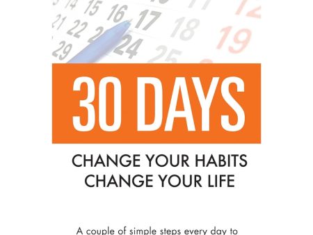 30 Days - Change Your Habits, Change Your Life: A Couple of Simple Steps Every Day to Create the Life You Want Online Sale