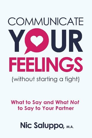 Communicate Your Feelings (without starting a fight): What to Say and What Not to Say to Your Partner Sale